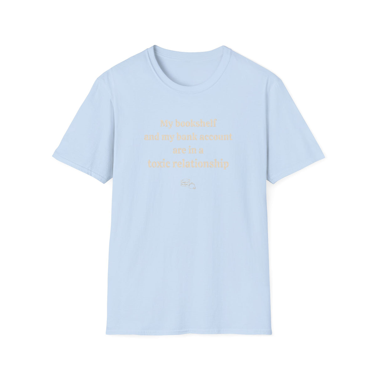 My bookshelf and bank account are in a toxic relationship T-Shirt