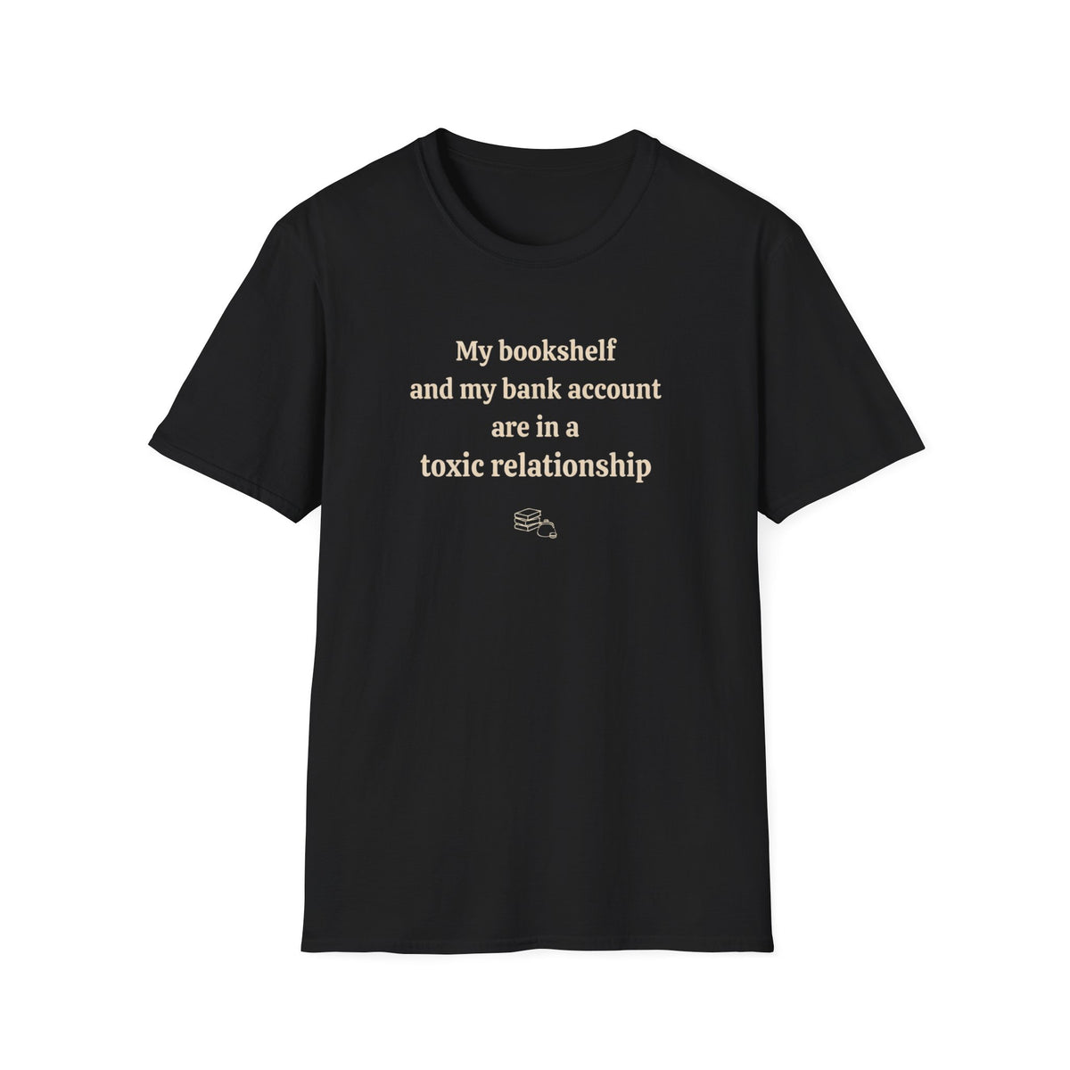 My bookshelf and bank account are in a toxic relationship T-Shirt