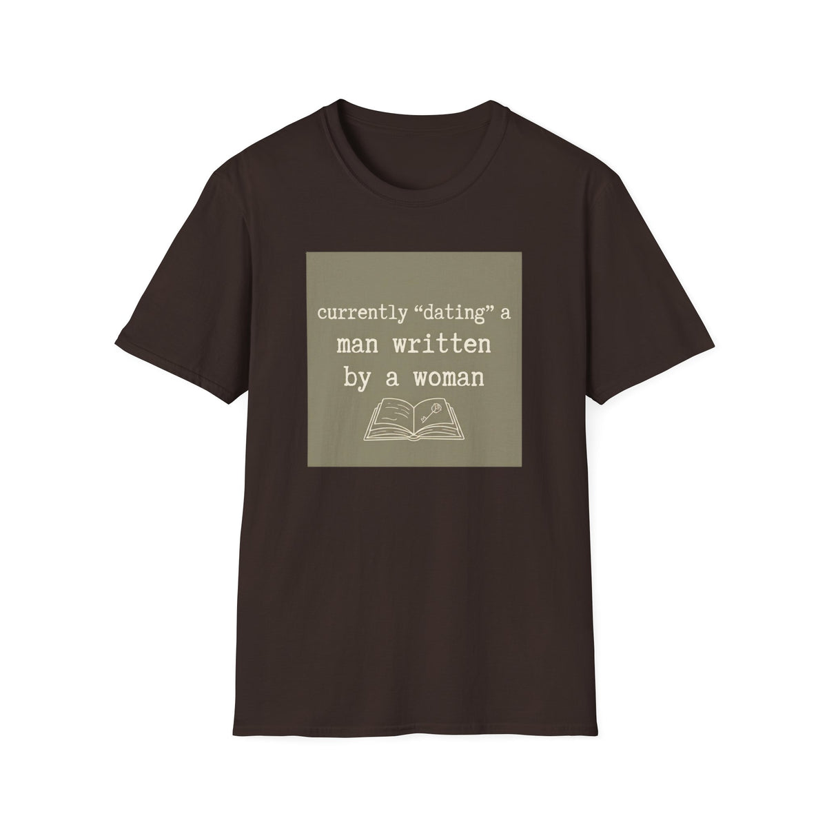 Currently "dating" a man written by a woman T-Shirt