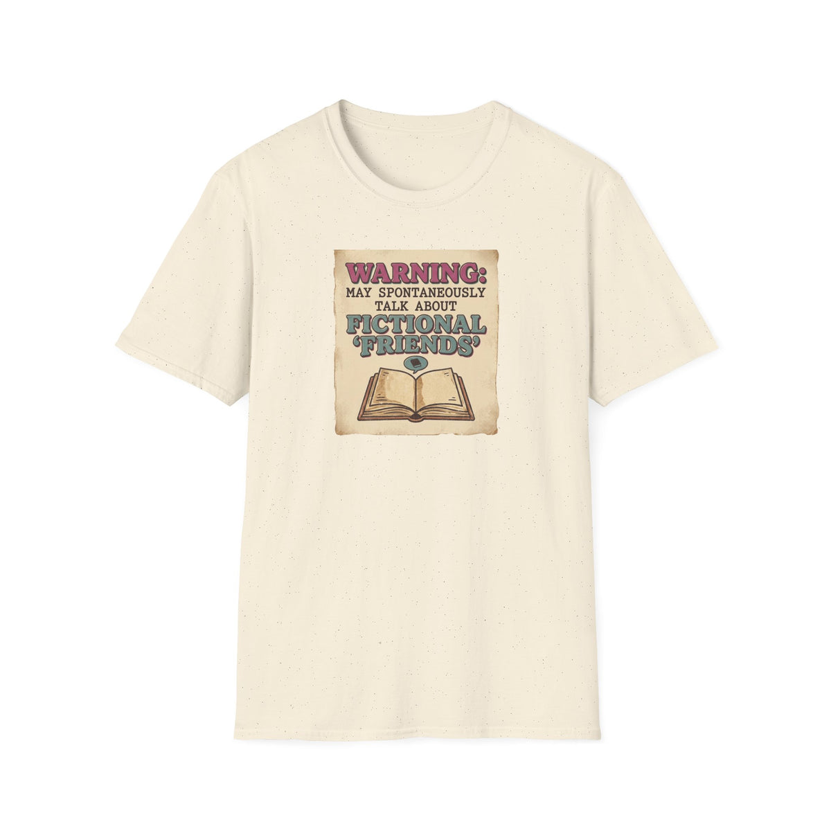 Warning, may spontaneously talk about fictional 'friends' T-Shirt