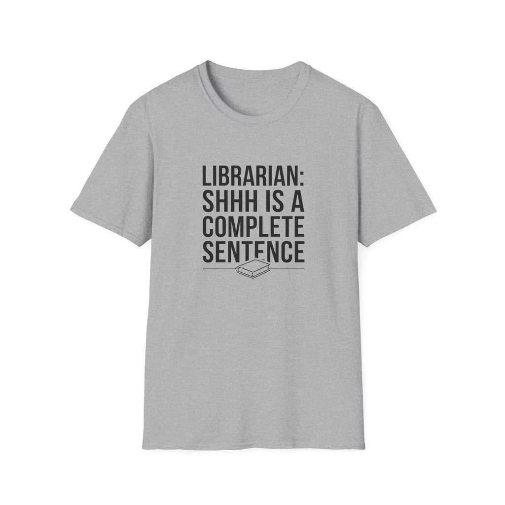 Librarian: Shhh is a complete sentence T-Shirt