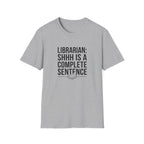 Librarian: Shhh is a complete sentence T-Shirt