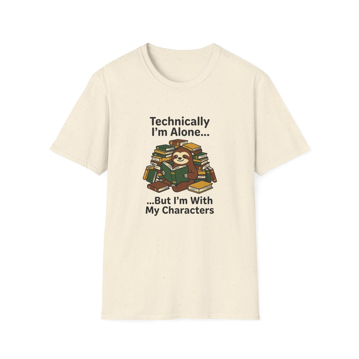Technically I'm alone, but I'm with my characters  T-Shirt