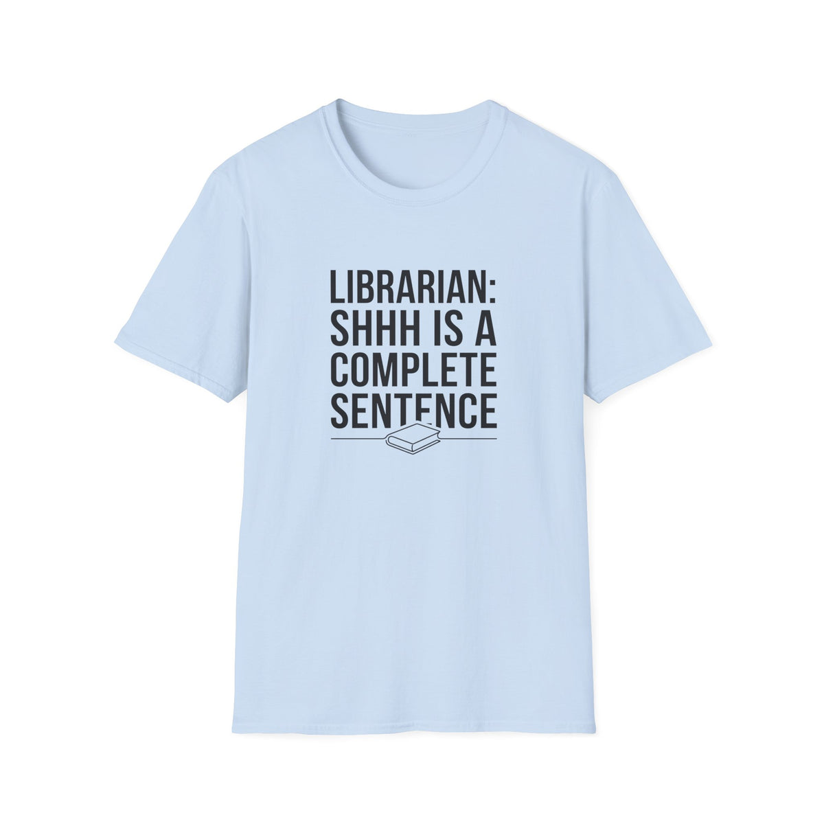 Librarian: Shhh is a complete sentence T-Shirt