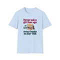 Never ask a girl her age or how many books on her TBR T-Shirt