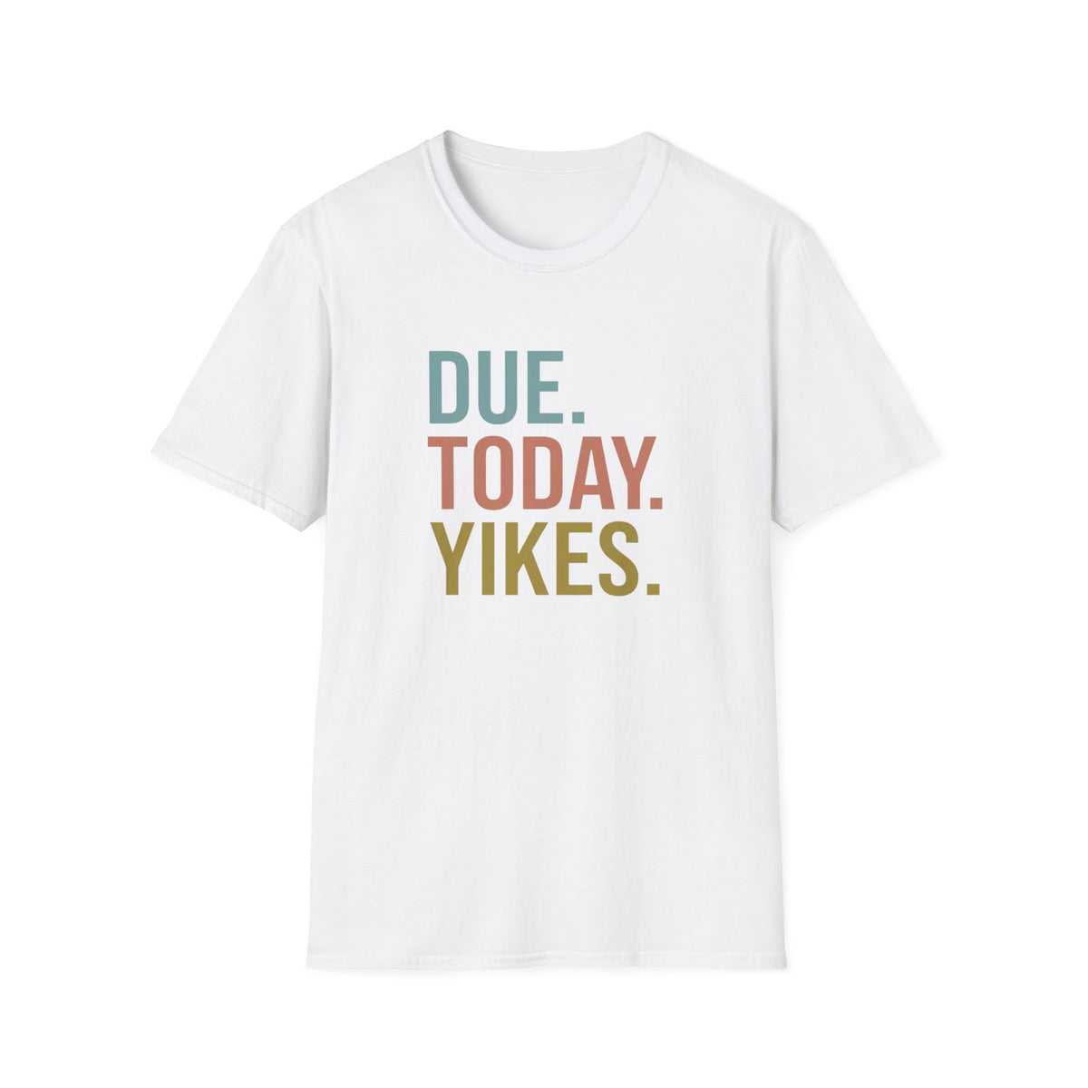 Due. today. Yikes T-Shirt