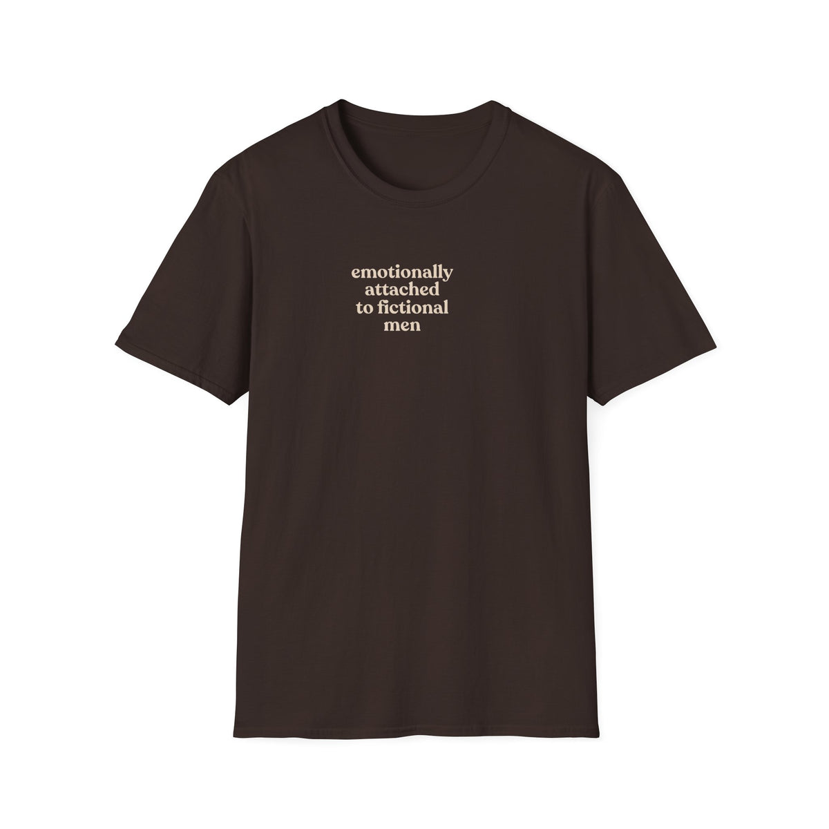 Emotionally attached to fictional men T-Shirt