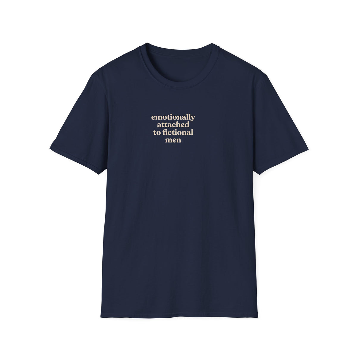 Emotionally attached to fictional men T-Shirt