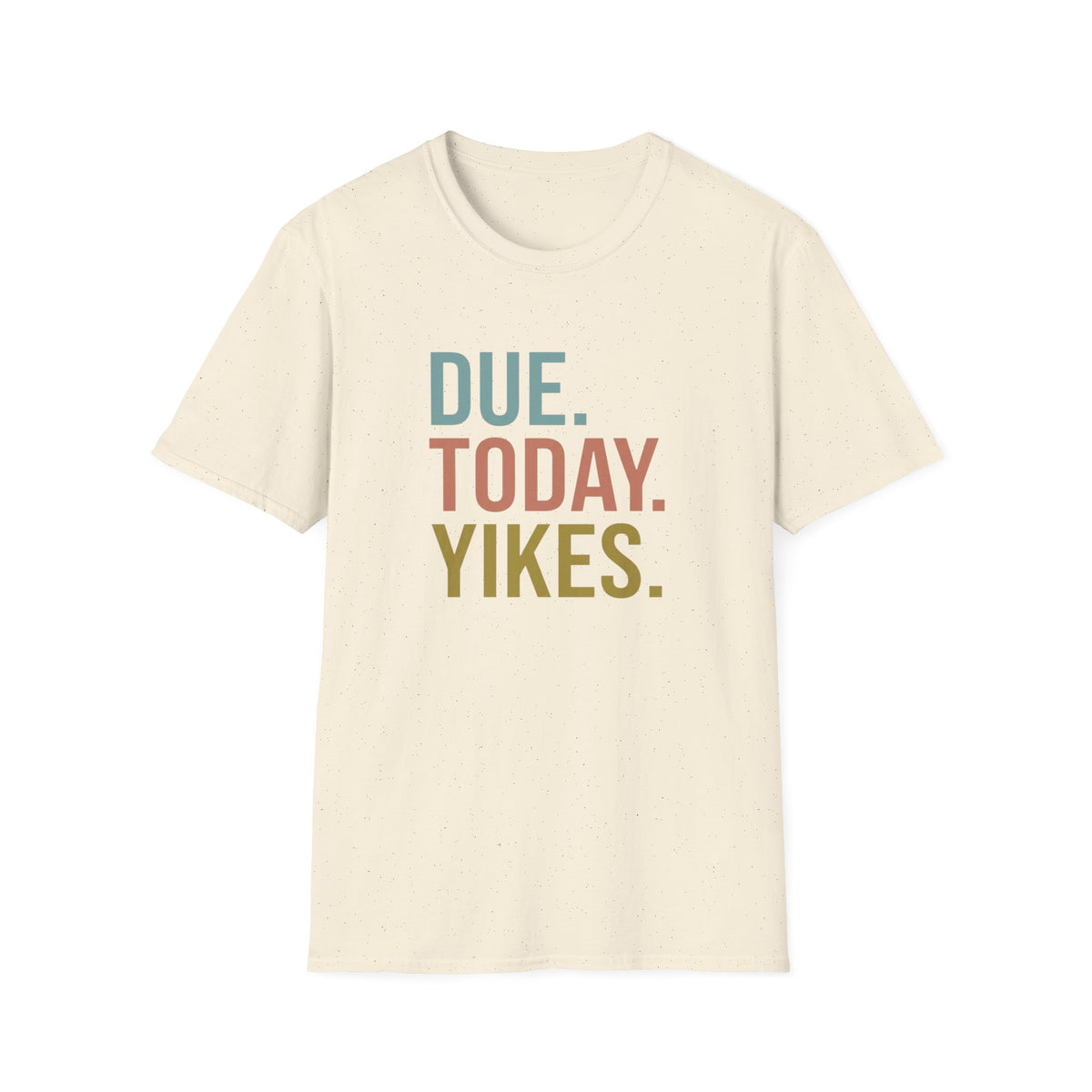 Due. today. Yikes T-Shirt