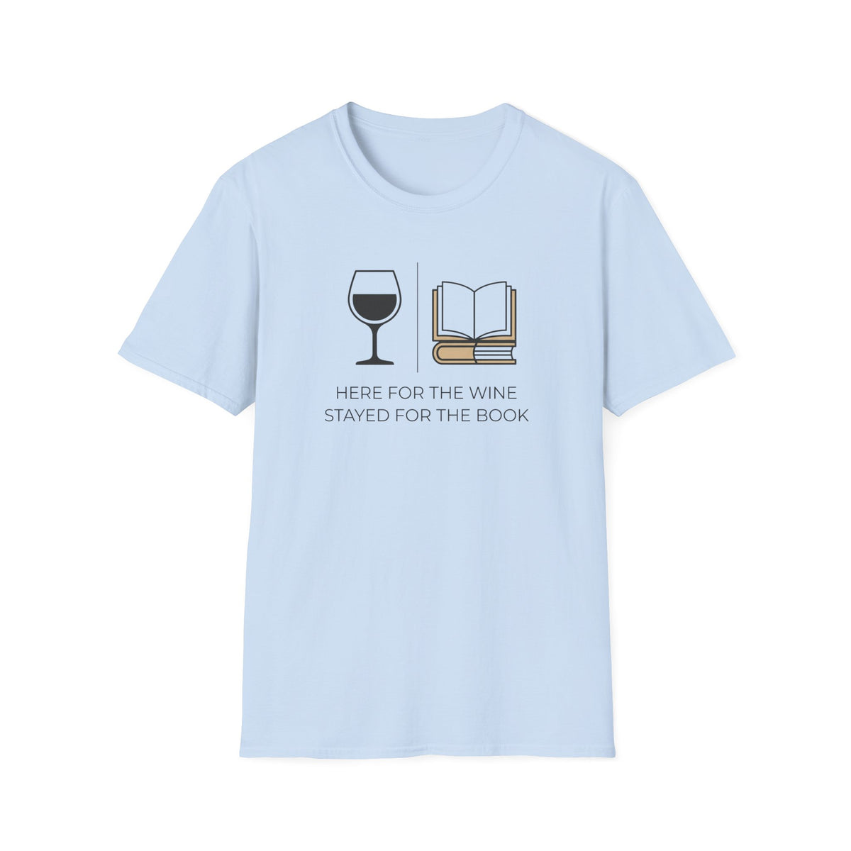 Here for the wine stayed for the book T-Shirt