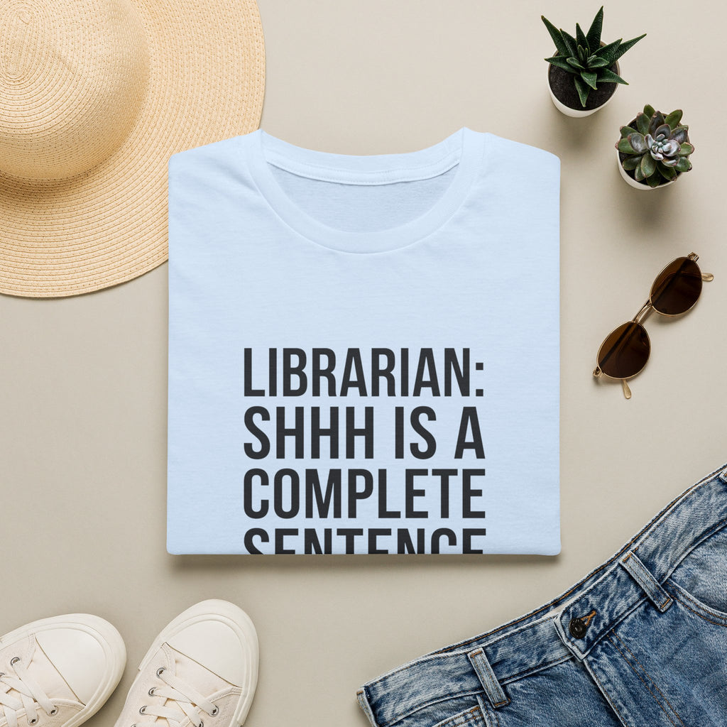 Librarian: Shhh is a complete sentence T-Shirt