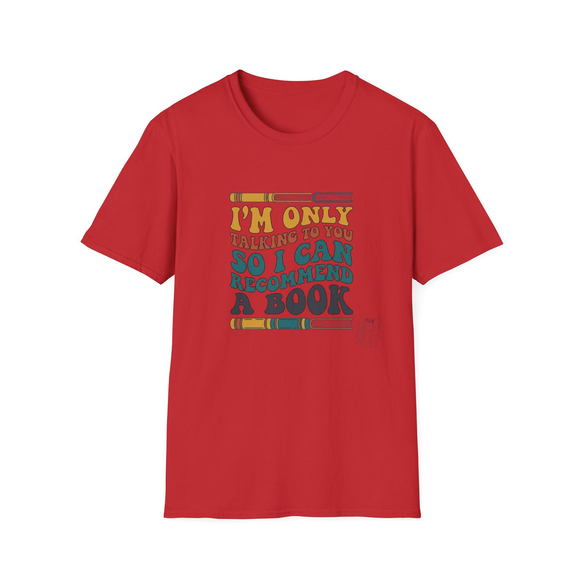 I'm only talking to you so I can recommend a book T-Shirt