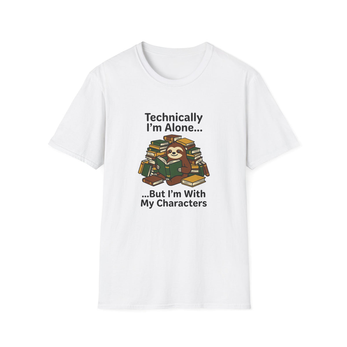 Technically I'm alone, but I'm with my characters  T-Shirt