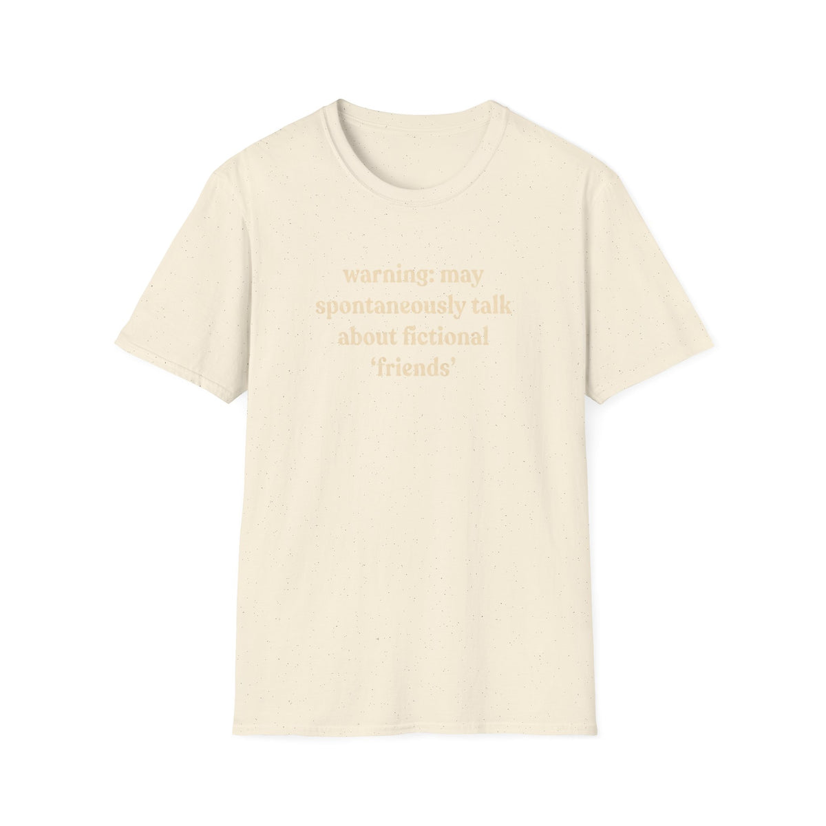 Warning: may spontaneously talk about fictional 'friends' T-Shirt
