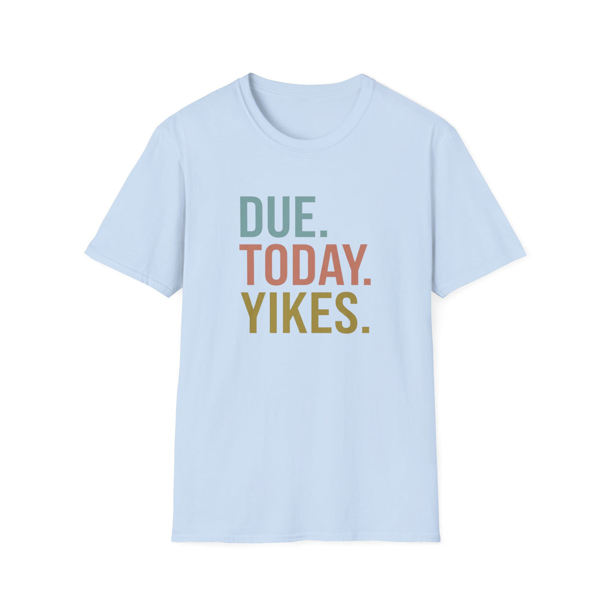 Due. today. Yikes T-Shirt