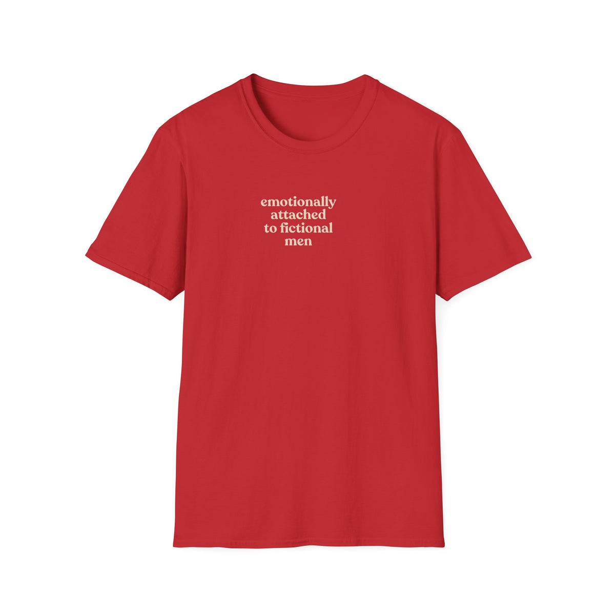 Emotionally attached to fictional men T-Shirt