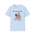 Pour decisions & plot twists T-Shirt