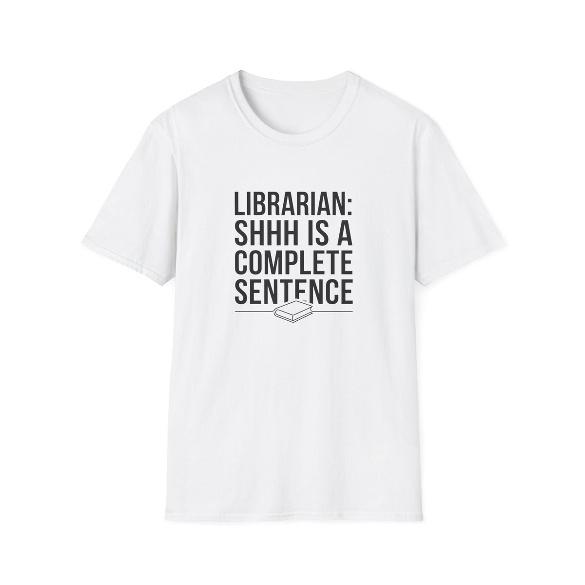 Librarian: Shhh is a complete sentence T-Shirt