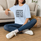 Librarian: Shhh is a complete sentence T-Shirt