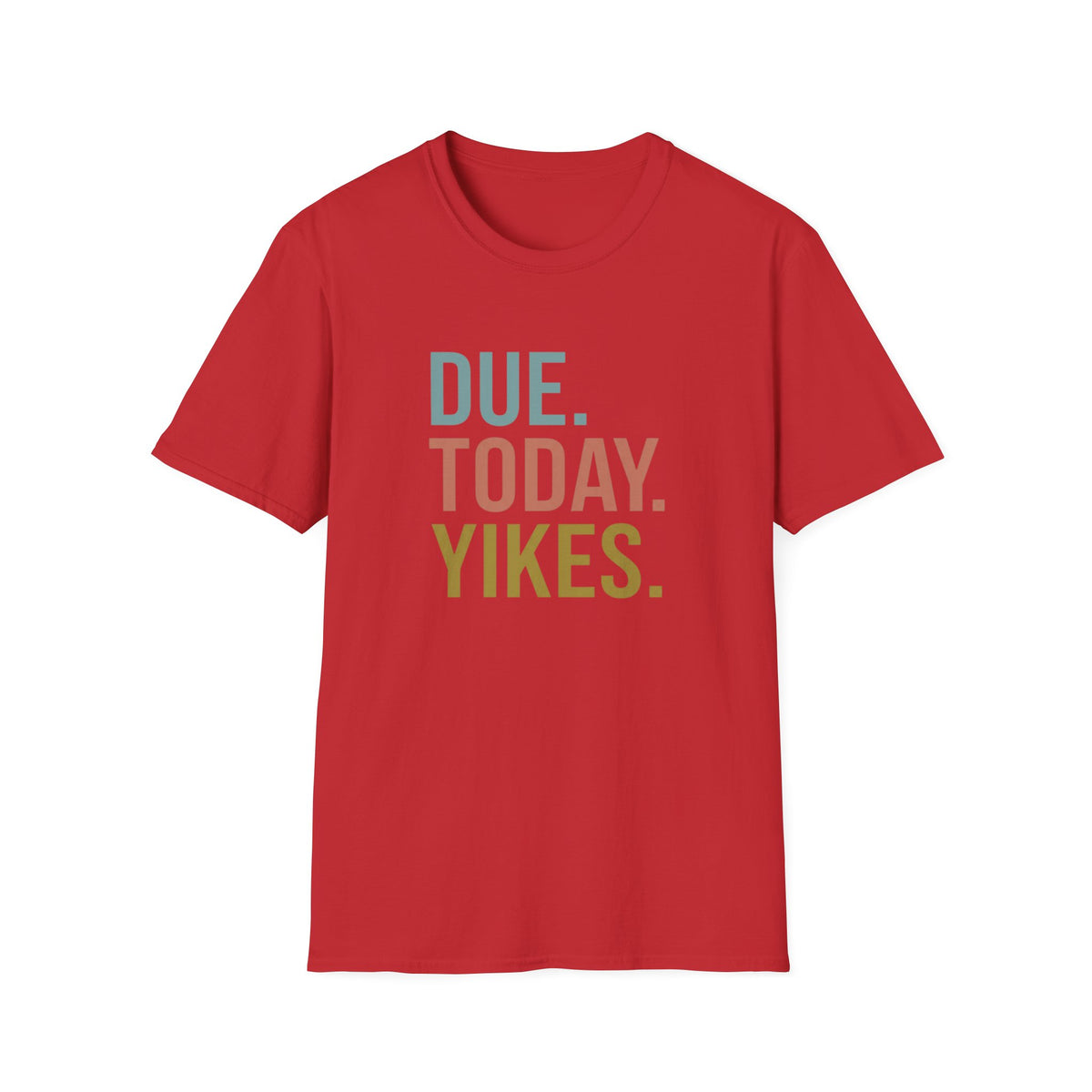 Due. today. Yikes T-Shirt